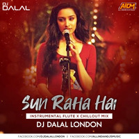 Sun Raha Hai (Instrumental Flute x Chillout Mix) DJ Dalal London by DJ DALAL LONDON