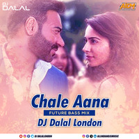 Chale Aana (Future Bass Mix) DJ Dalal London by DJ DALAL LONDON