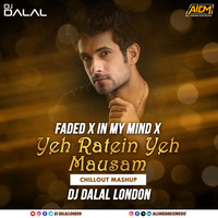 Faded x In My Mind x Yeh Ratein Yeh Mausam (Chillout Mashup) DJ Dalal London by DJ DALAL LONDON