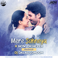 Mere Sohneya X Now Or Never (Mashup) DJ Dalal London by DJ DALAL LONDON