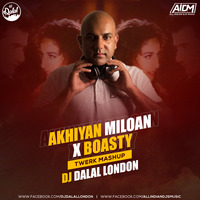Akhiyan Miloan x Boasty (Twerk Mashup) DJ Dalal London by DJ DALAL LONDON