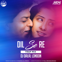 Dil Se Re (Trap Mix) DJ Dalal London by DJ DALAL LONDON