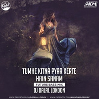 Tumhe Kitna Pyar Kerte Hain Sanam (Future Bass Mix) DJ Dalal London by DJ DALAL LONDON