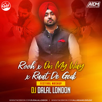 Rooh x On My Way x Raat De Gedi (EDM Festival Mashup) Dj Dalal London by DJ DALAL LONDON