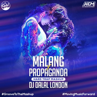 Malang Title Song X Propaganda (Hard Trap Mashup) - DJ Dalal London by DJ DALAL LONDON
