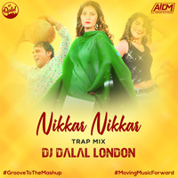 Nikkar Nikkar (Trap Mix) - DJ Dalal London by DJ DALAL LONDON