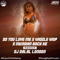 Do You Love Me X Wiggle Wop X Mundian Bach Ke (Mashup) - DJ Dalal London by DJ DALAL LONDON