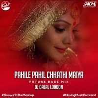 Pahile Pahil Chhathi Maiya (Future Bass Remix) - DJ Dalal London by DJ DALAL LONDON