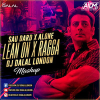 Sau Dard x Alone x Lean On x Ragga (EDM Mashup) - DJ Dalal London by DJ DALAL LONDON