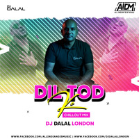 Dil Tod Ke - B Praak (Chillout Mix) - DJ Dalal London by DJ DALAL LONDON