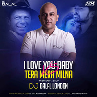 I Love You Baby  Vs Tera Mera Milna (Tropical Mashup) - DJ Dalal London by DJ DALAL LONDON