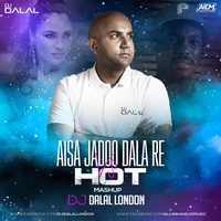 Aisa Jadoo Dala Re Vs Hot (Mashup) - DJ Dalal London by DJ DALAL LONDON