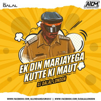 Ek Din Mar Jayega Kutte Ki Maut (18+ Remix) - DJ Dalal London by DJ DALAL LONDON