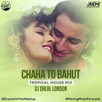 Chaha To Bahut  (Tropical Remix) - DJ Dalal London by DJ DALAL LONDON