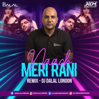 Naach Meri Rani (Dance Mix) - DJ Dalal London by DJ DALAL LONDON