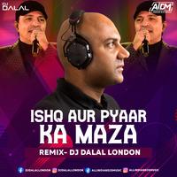 Ishq Aur Pyaar Ka Maza (Club Mix) - DJ Dalal London by DJ DALAL LONDON