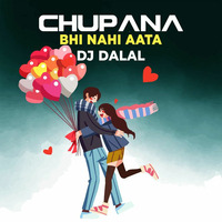 Chupana Bhi Nahi Aata - DJ Dalal London by DJ DALAL LONDON