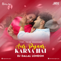 Aur Pyaar Karna Hai (Remix) - DJ Dalal London ft. Shiva Chaudhary by DJ DALAL LONDON
