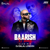 Baarish Ki Jaaye (Club Mix) - DJ Dalal London by DJ DALAL LONDON