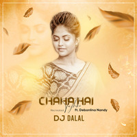 Chaha Hai Tujhko (Recreated) - DJ Dalal ft. Debonlina Nandy by DJ DALAL LONDON