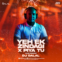 Yeh Ek Zindagi X Piya Tu (Club Mashup) - DJ Dalal London by DJ DALAL LONDON