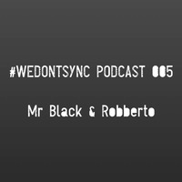 #wedontsync podcast 005 June 17 by Mr Black & Robberto