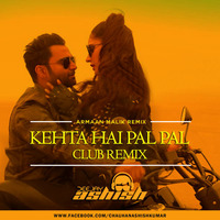 Kehta Hai Pal Pal (Club Remix) by Ashish