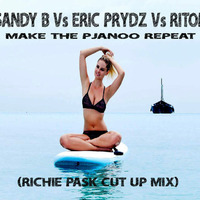 Sandy B V's Eric Prydz V's Riton Make The Pjanoo Repeat (Richie Pask Cut Up Mix) by Richie Pask