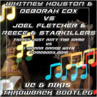 Whitney Houston &amp; Deborah Cox Vs Joel Fletcher &amp; Reece &amp; Starkillers -Things Just Ain't The Same Vs I Wanna Dance With Somebody 2016 (VC &amp; Nikis Throwback Bootleg) by Dj VC