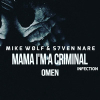 Mike Wølf & S7ven Nare -Mama I'm A Criminal Infection (ft. Omen) (Mashup) by SN7