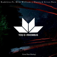 RudeLies ft. Mike Williams x Dastic &amp; S7ven Nare - You &amp; I Rhombus (S7ven Nare Mashup) by SN7
