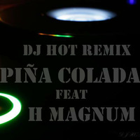 Dj hot remix - Piña Colada ft. H Magnum by Djhot Remix Offical