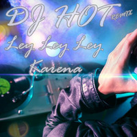 Dj hot remix- Ley Ley (Original Mix) 2016 by Djhot Remix Offical