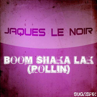 Jaques Le Noir - Boom Shaka Lak (Rollin) by Jaques Le Noir