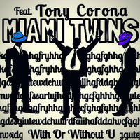 MIAMI TWINS feat. Tony Corona - With Or Without U by MIAMI TWINS