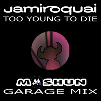 JAMIROQUAI - TOO YOUNG TO DIE - MOSHUN GARAGE MIX by Moshun