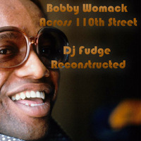 Bobby Womack  Across 110th Street  Dj Fudge  Reconstructed by Dj Fudge
