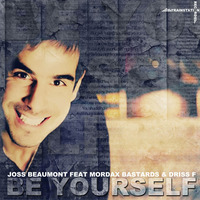 Joss Beaumont feat. Mordax Bastards &amp; Driss F - Be Yourself by Trainstation Records