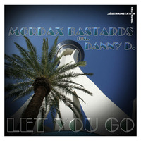 Mordax Bastards feat. Danny D - Let You Go (Original Radio Mix) by Trainstation Records