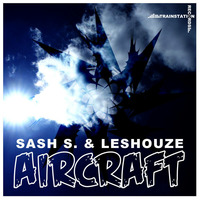 Sash S &amp; Leshouze - Aircraft (Radio Edit) by Trainstation Records