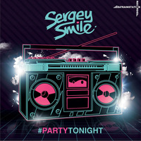 Sergey Smile - PartyTonight (Radio Mix) by Trainstation Records