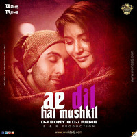 Ae Dil Hai Mushkil (B & R Production) - Dj Bony & Dj Reme by DJ BONY