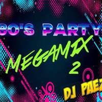 80's Party Megamix 2 - DJ Páez by djpaezmx