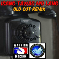 Isang Tawag Mo Lang (Old Cut Remix®) by Lito "DJ WRECK" Torres