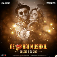 DJ SoLo &amp; DJ Sidd - Ae Dil Hai Mushkil - (Remix) by SiDD iNSANEZ