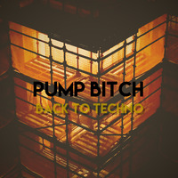 Pump Bitch Feb 19 Back to TECHNO by Josh Kirkby