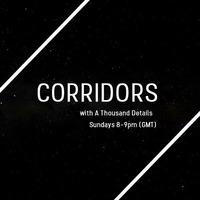 A Thousand Details - Corridors #3 23-10-2016 by Corridors by A Thousand Details - Seance Radio