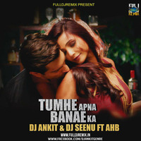 TUMHE APNA BANANE KA  ( REMIX ) DJ ANKIT AND DJ SEENU KGP AND AHB (1) by Fusion Track