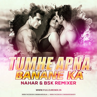 Tumhe Apna Banane Ka (Hate Story-3) BsK Remixer &amp; Nahar by Fusion Track