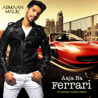Armaan Malik - Aaja Na Ferrari (Dj Naveen Kumar Remix) by Dj Naveen Kumar